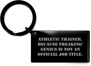 Athletic Trainer Gifts from Friends - Funny Keychain for Dad, 'Athletic Trainer. Because Freaking' genius Is Not An Official Job Title.' Engraved, Black Stainless Steel, Father's Day Unique Gifts