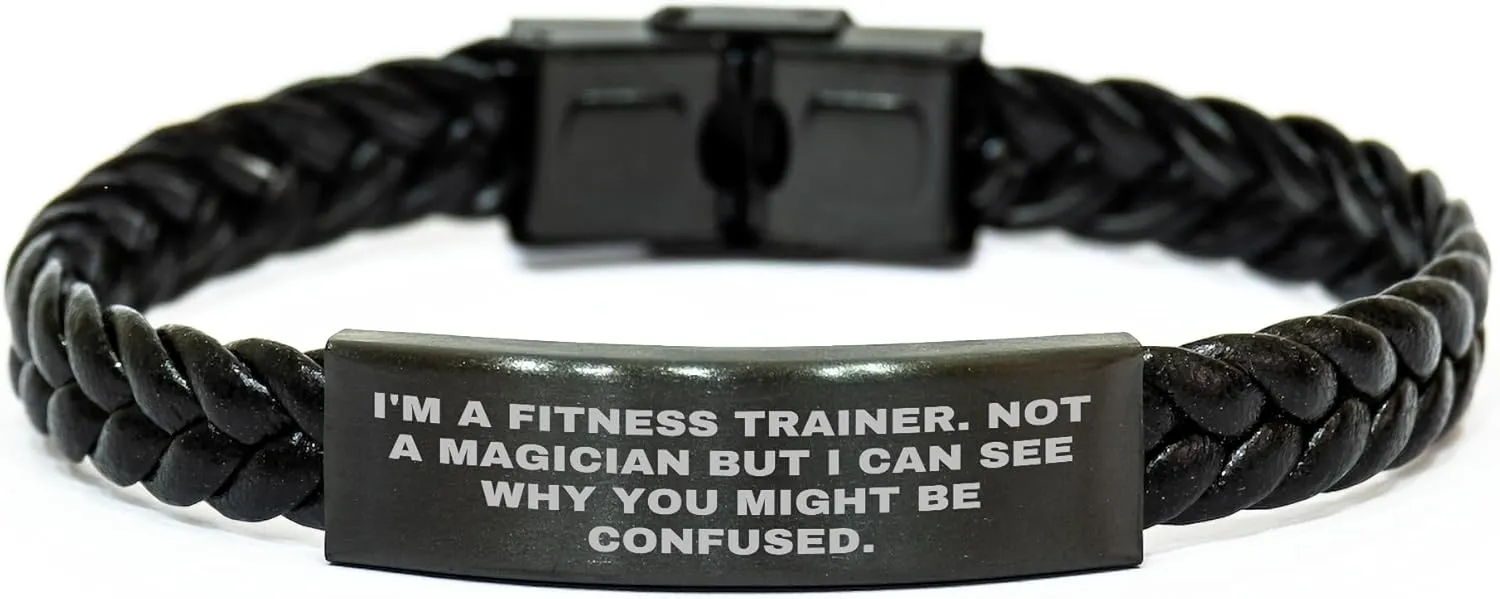 Fitness Trainer Gifts from Friends Birthday Unique Gifts - I'm A Fitness Trainer. Not A Magician But I Can See Why You Might Be Confused. Interlaced Leather Bracelet