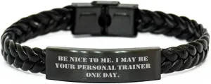 Funny Personal Trainer Gifts for Christmas, Interlaced Leather Bracelet with Engraved Stainless Steel, Be Nice To Me I May Be Your Personal Trainer One Day