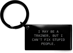 Funny Trainer Gifts from Men - Inspirational Keychain for Women - 'I May Be A Trainer, But...' Quote - Mother's Day Unique Gifts