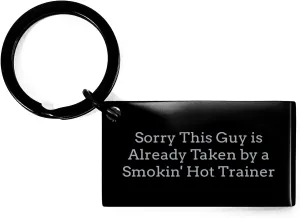 Funny Trainer Keychain Gift for Friend, Sorry This Guy Is Already Taken By A Smokin' Hot Trainer Birthday Keychain for Women, Men, Friends, Coworkers