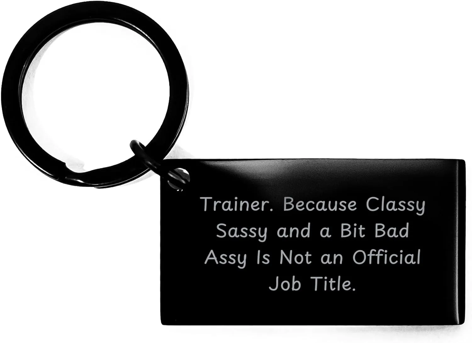 Trainer Gifts from Friends or Coworkers, Funny Keychain for Men or Women, 'Trainer. Because Classy Sassy And A Bit Fearlessy Is Not An Official Job Title.' Keychain for Father's Day